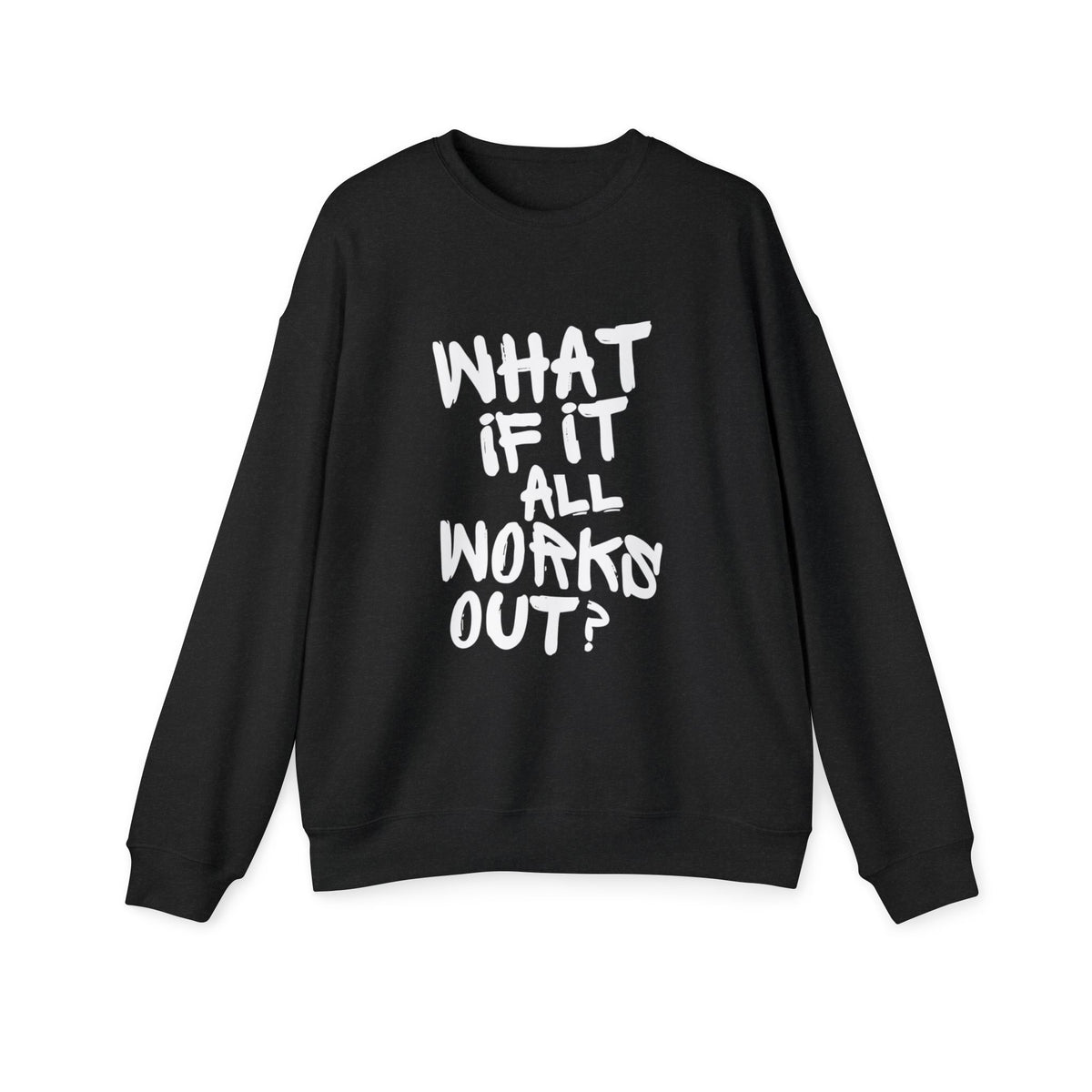 What If It All Works Out Sweatshirt