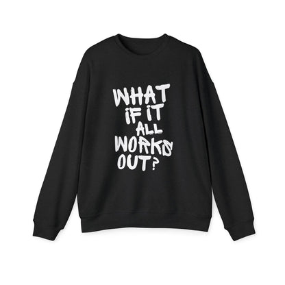 What If It All Works Out Sweatshirt