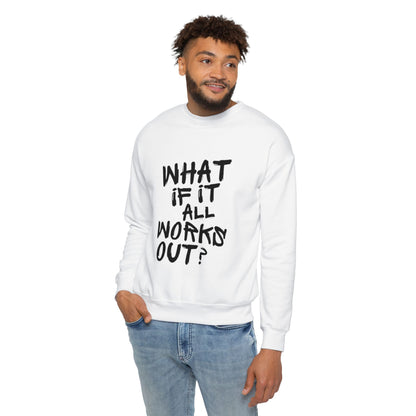 What If It All Works Out Sweatshirt