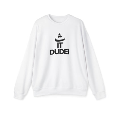 "It Dude!" Graphic Sweatshirt — Casual Unisex Crewneck for Everyday Wear