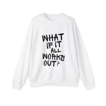 What If It All Works Out Sweatshirt